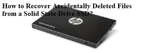 How to Recover Accidentally Deleted Files from a Solid State Drive SSD?